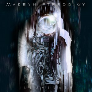 Makeshift Prodigy - "Illuminate"
