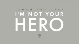 Tegan and Sara lanza "I'm Not Your Hero"