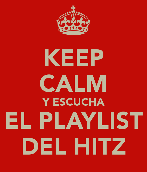 Keep calm y escucha el playlist del Hitz