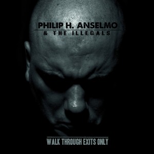 Philip H. Anselmo & The Illegals - 'Walk Through Exits Only' (2013)