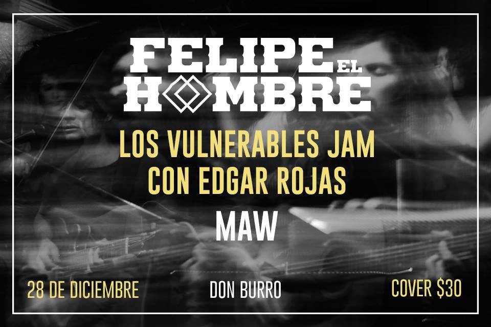 Felipe El Hombre, Los Vulnerables y Maw este sábado 28 de diciembre @ Don Burro Foro Cultural